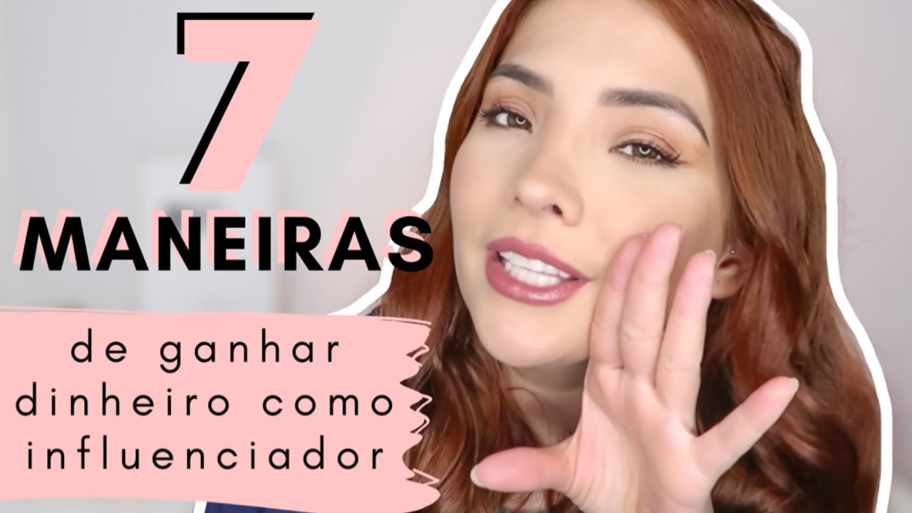 7 MANEIRAS DE GANHAR DINHEIRO COMO INFLUENCIADOR