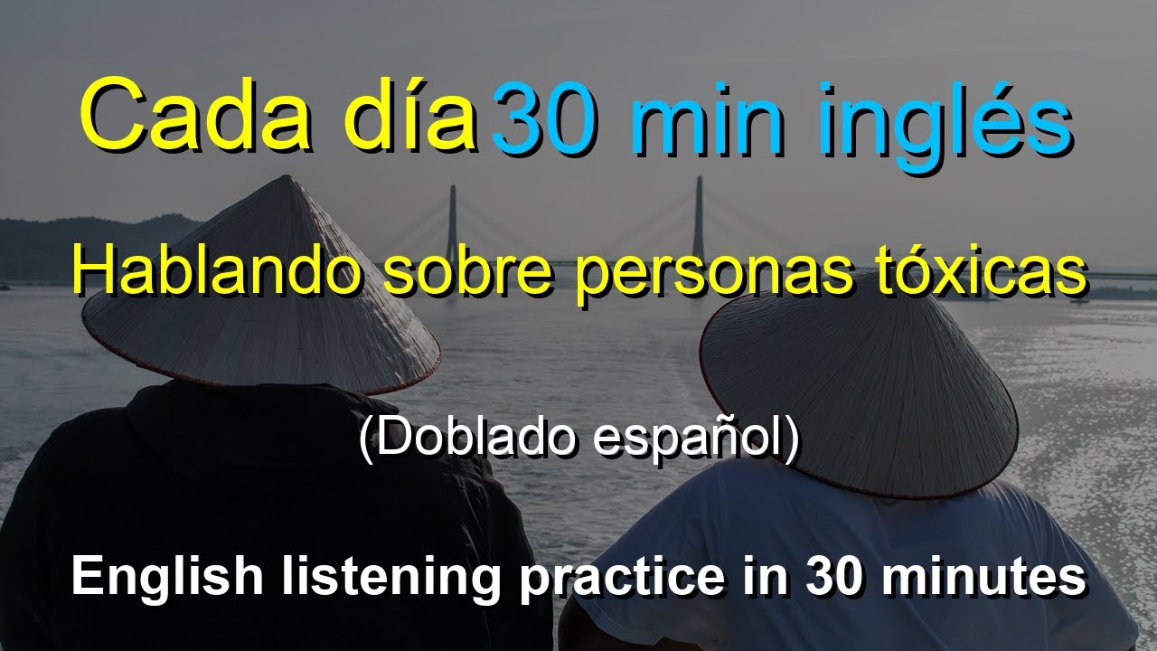 🎧 Método Secreto: Hablando de Personas Tóxicas en Inglés - Aprende en 30 Minutos