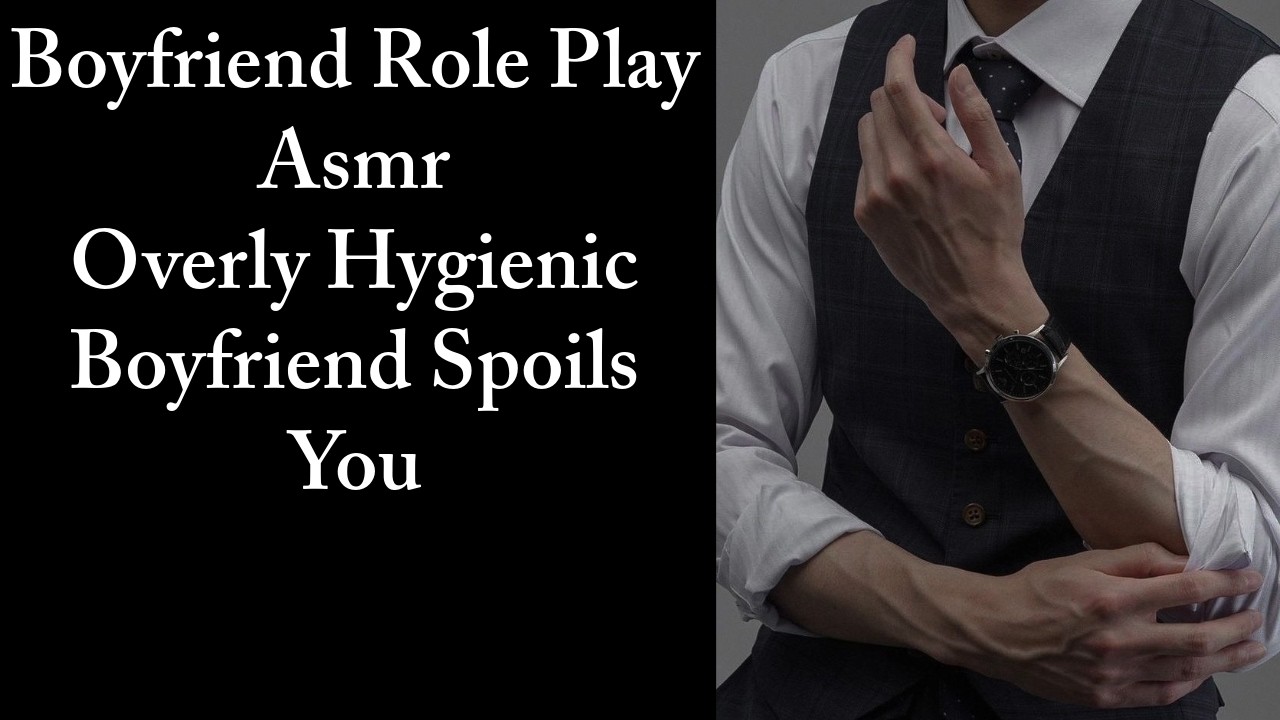 Super Hygienic Boyfriend Who Has A Soft Spot For Only You [Boyfriend Roleplay] [M4F] [Asmr]