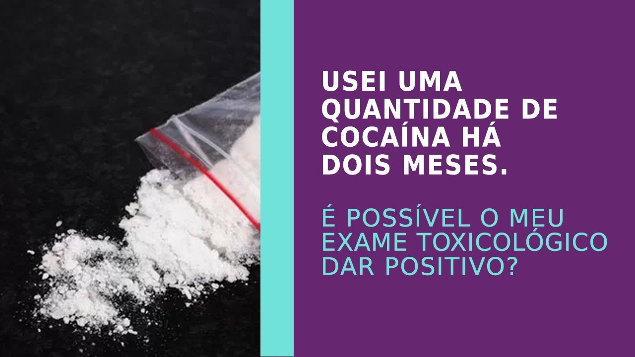 Usei uma quantidade de coca&iacute;na h&aacute; dois meses. &Eacute; poss&iacute;vel o meu exame toxicol&oacute;gico dar positivo?