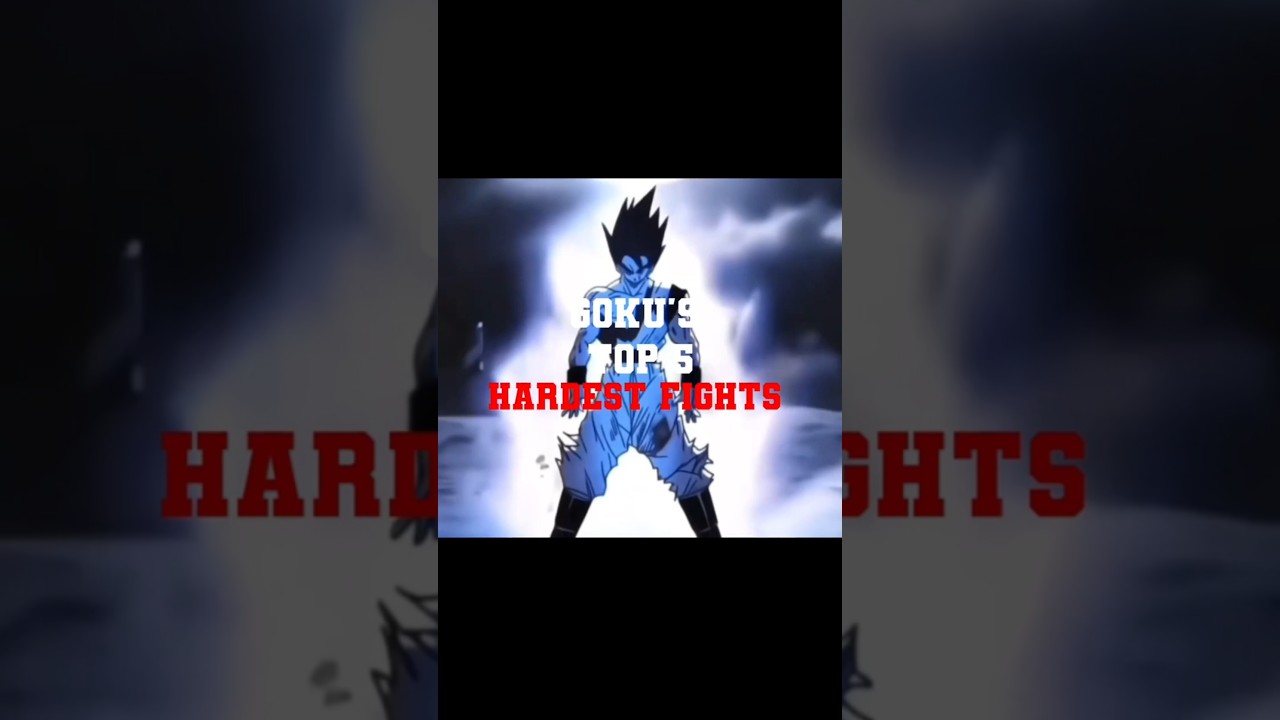 Goku's Top 5 Hardest Fights