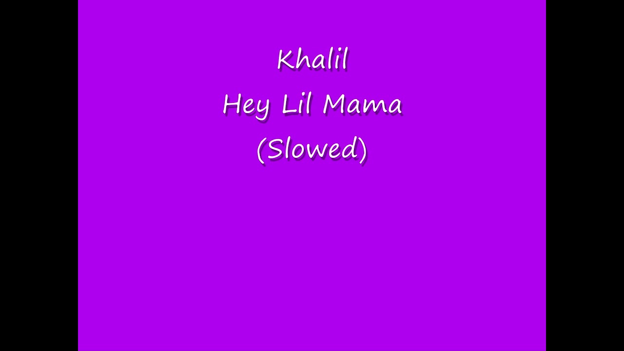 Khalil - Hey Lil Mama (SLOWED)
