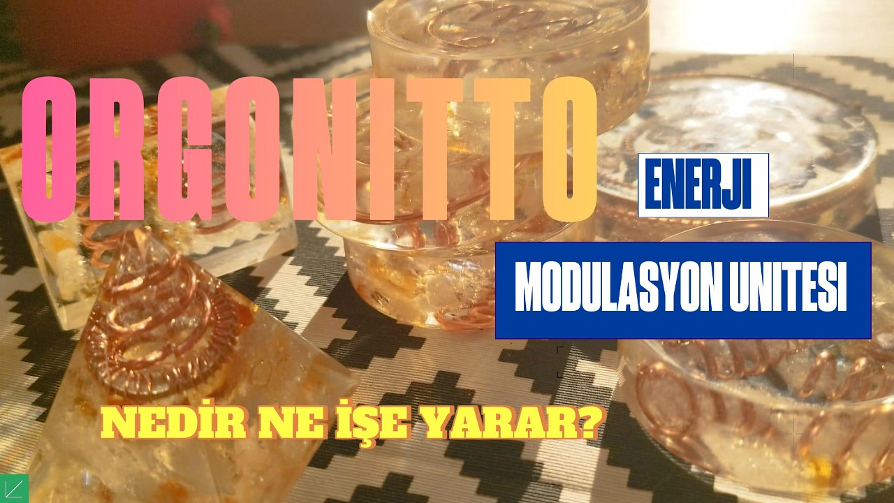 ORGONİTTO ENERJİ MOD&Uuml;LASYON &Uuml;NİTESİ VE FAYDALARI