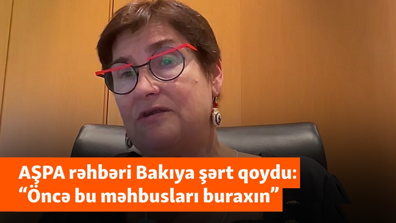 AŞPA prezidenti Bakıya &ouml;n şərt qoydu: &ldquo;Tanınmış siyasi məhbusları azad edin