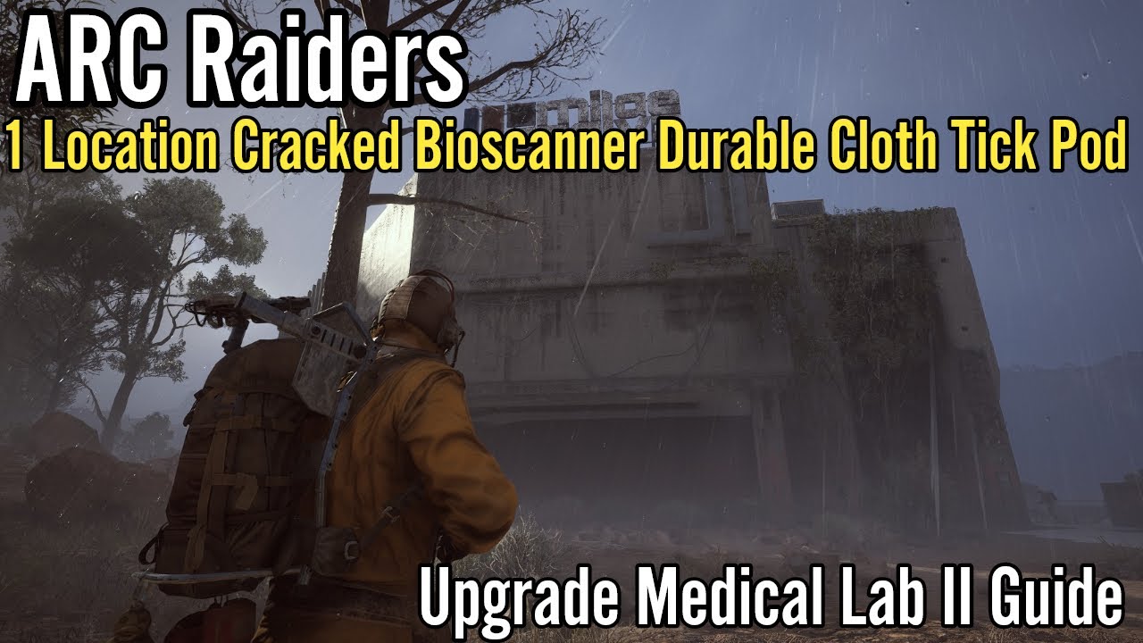 ARC Raiders: 1 Location Cracked Bioscanner,Durable Cloth,Tick Pod, Upgrade Medical Lab II Guide