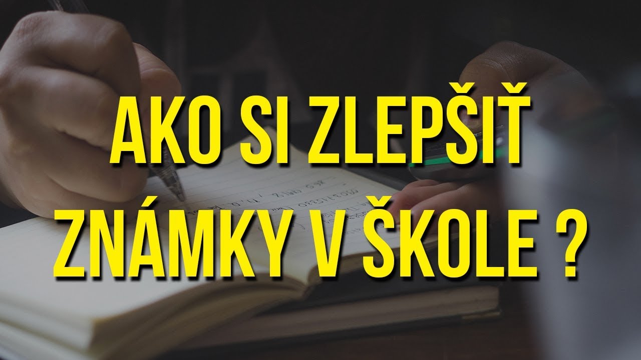 AKO SI ZLEPŠIŤ ZNÁMKY ?