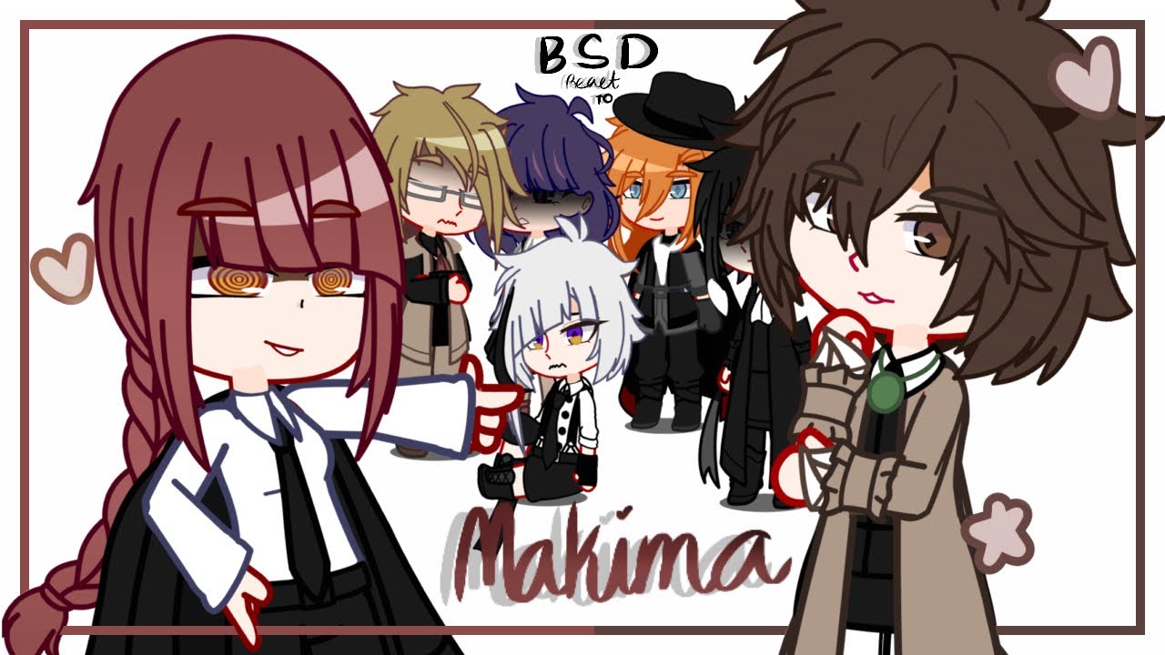 BSD react to Makima as new Port Mafia boss || CHECK DESC PLS || GCRV || part 1/? || CSM X BSD ||