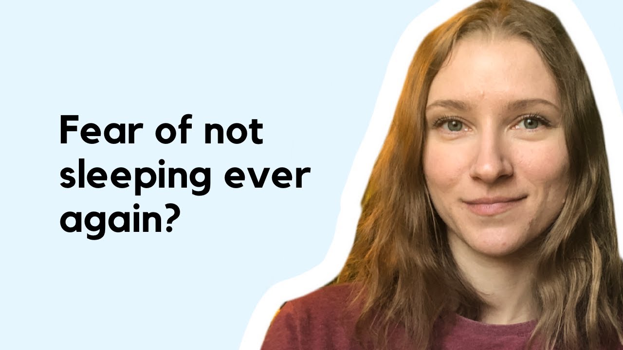 Fear of not sleeping ever again?