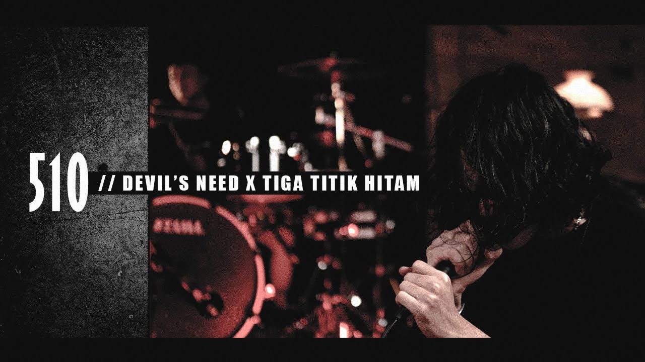 510 - Devil's Need X Tiga Titik Hitam // LIVE