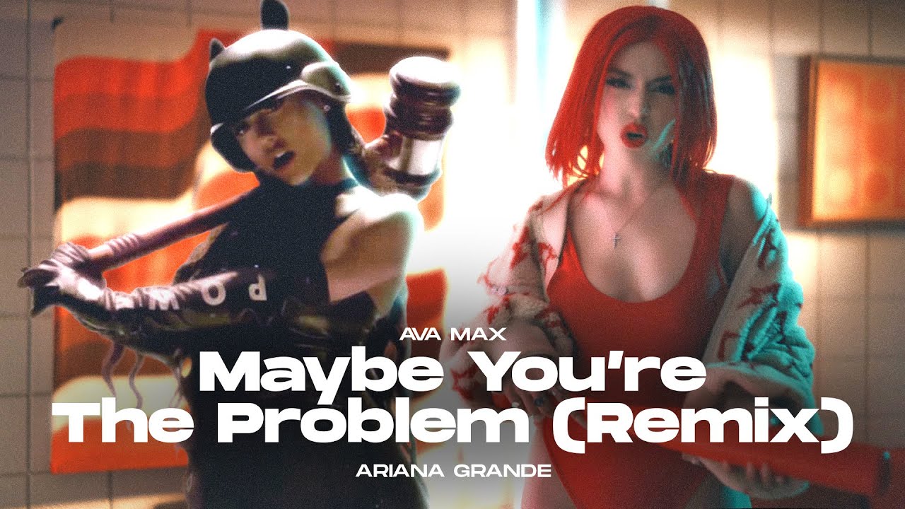 Maybe You're The Problem (Remix) - Ava Max, Ariana Grande
