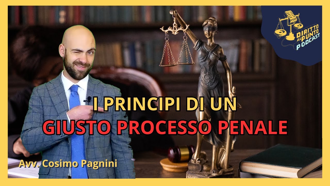 I Principi di un GIUSTO Processo Penale