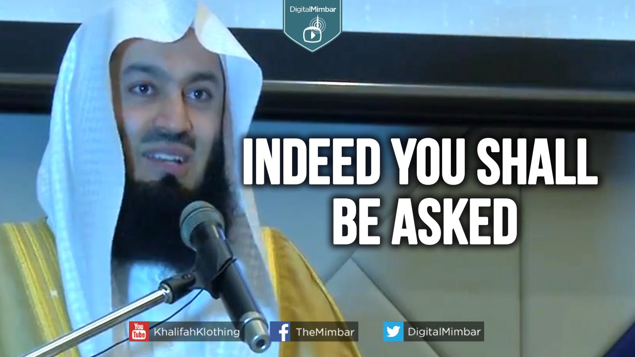 Indeed You Shall Be Asked - Mufti Menk