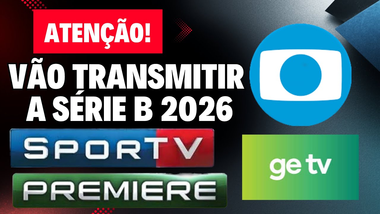 ATENÇÃO! GLOBO, SPORTV E PREMIERE VOLTAM A TRANSMITIR A SÉRIE B EM 2026!