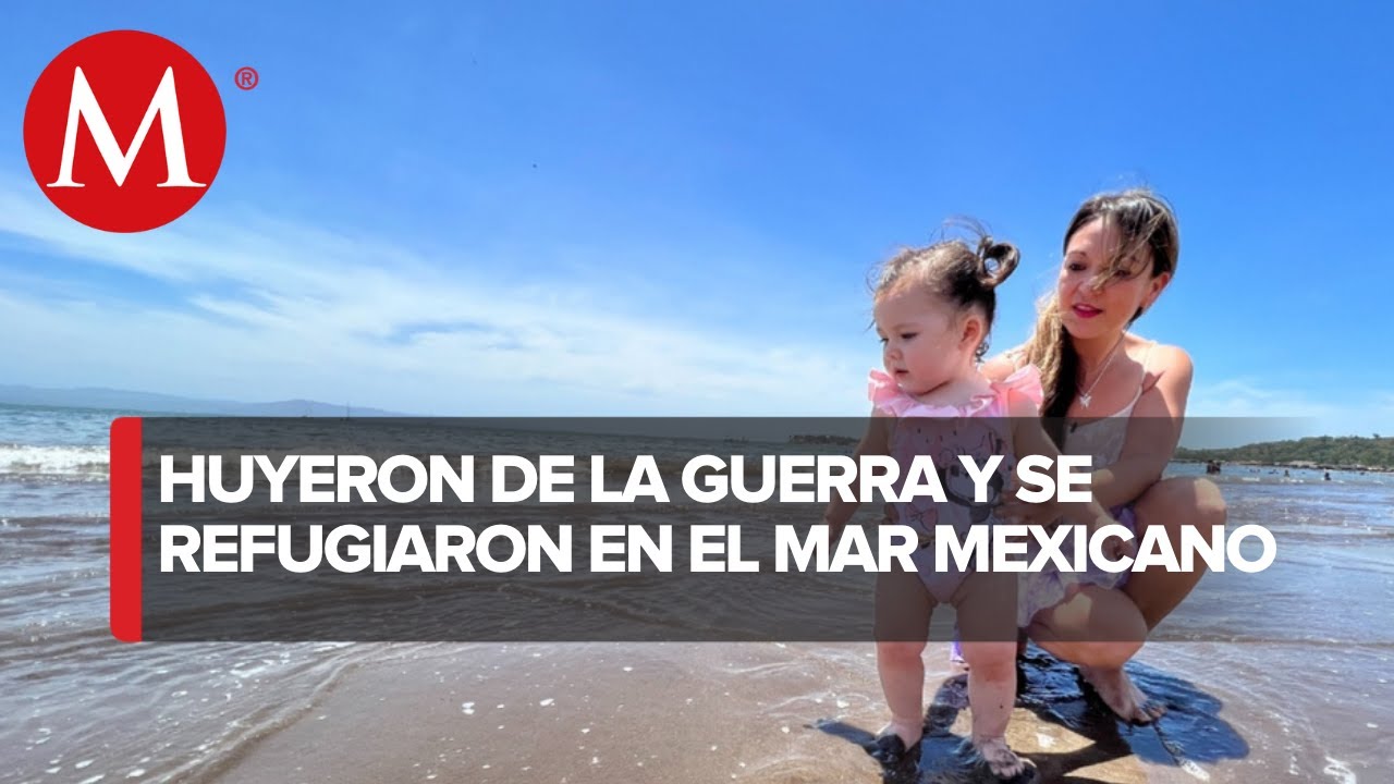 Mamá sale de Ucrania con su bebé y se refugian en Nayarit: Que sepa que es muy valiente