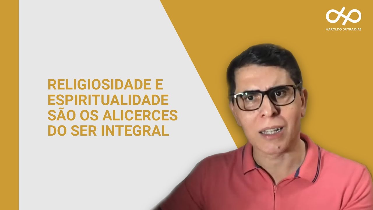 RELIGIOSIDADE E ESPIRITUALIDADE SÃO OS ALICERCES DO SER INTEGRAL