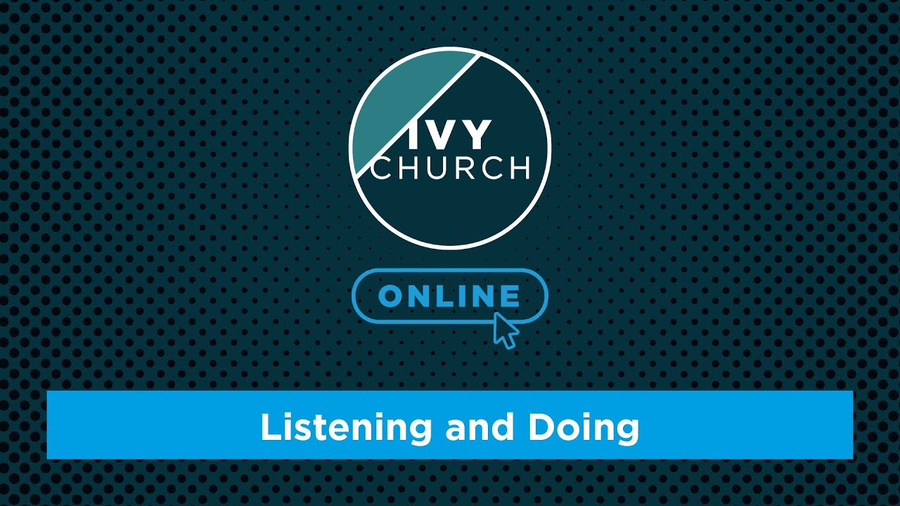 Listening and Doing. - Ivy Church Live Stream 03-05-2020