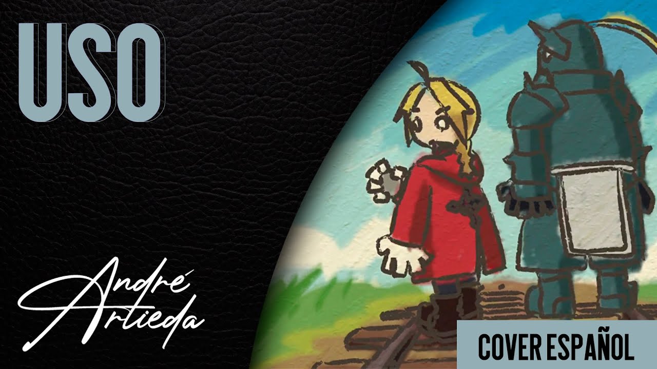 Fullmetal Alchemist: Brotherhood ED 1 | USO | André - A! (Cover Español Latino)