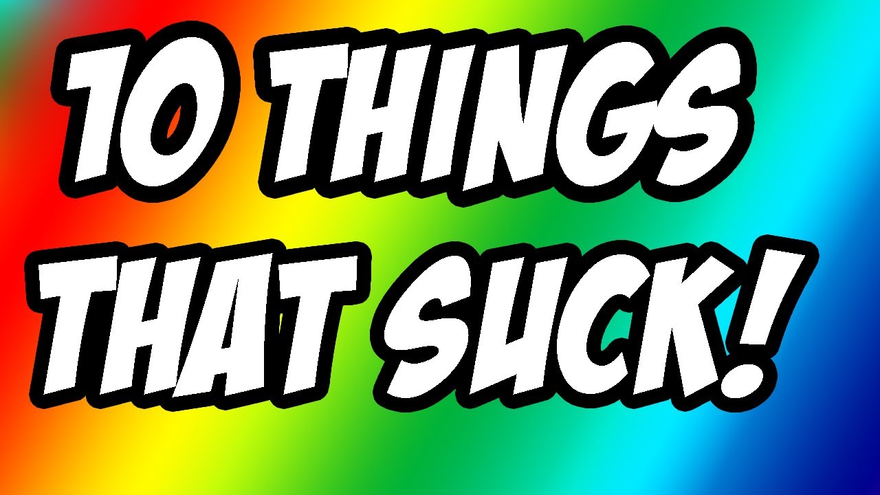 10 THINGS THAT SUCK by Whiteboy7thst