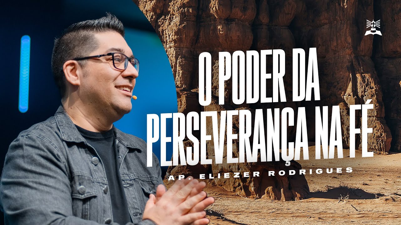 O PODER DA PERSEVERAN&Ccedil;A NA F&Eacute; | AP. ELIEZER RODRIGUES | CULTO DA FAM&Iacute;LIA