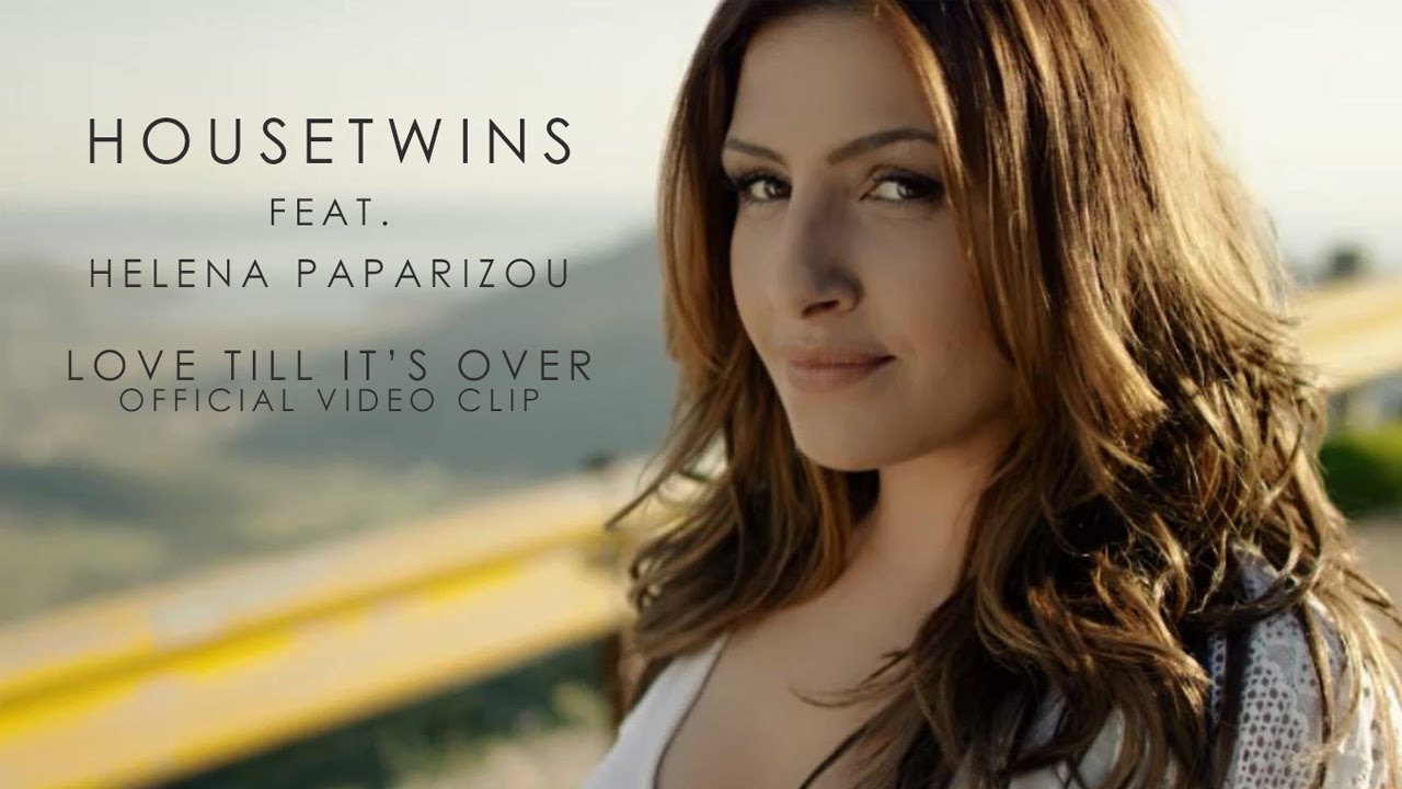 HouseTwins - Love Till It's Over feat. Helena Paparizou - Official Video Clip