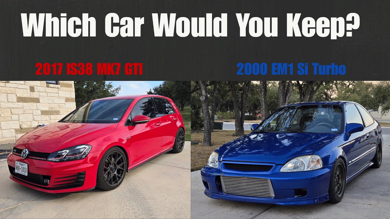 Which Car to Keep? 2000 EM1 Civic Si Turbo or 2017 VW IS38 GTI?