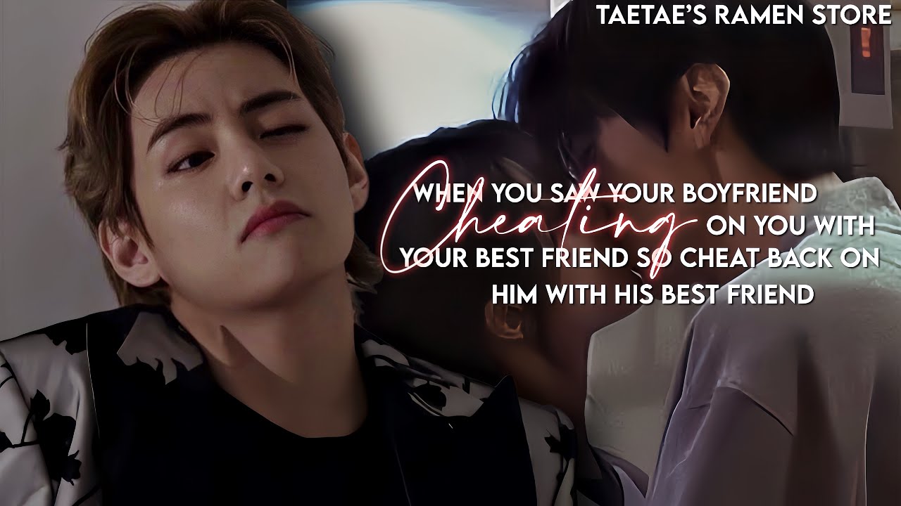 When you saw your boyfriend CHEATING on you with your best friend so you cheat back on him..[KTH FF]