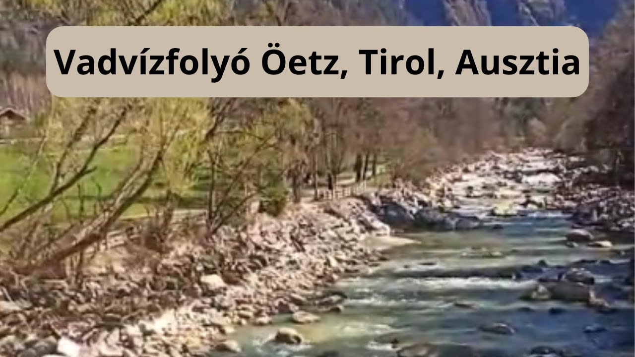 Tiroli Öetz Vadvízfolyója – Tavaszi nyugalom, őszi kalandok