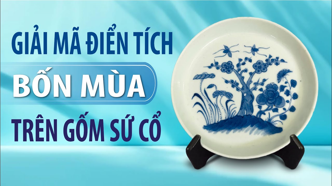 🧐 Giải mã điển tích Bốn Mùa trên gốm sứ cổ 🏺