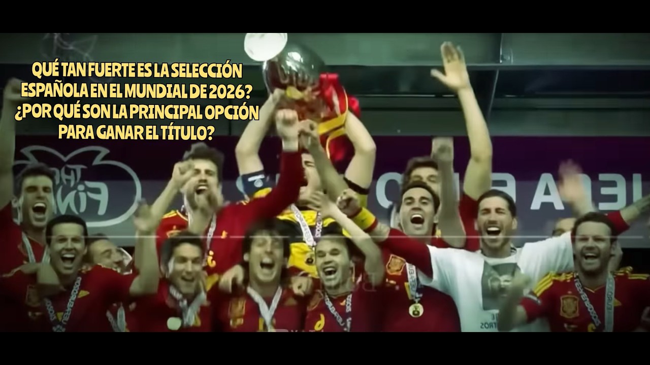¿QUÉ TAN FUERTE SERÁ LA SELECCIÓN ESPAÑOLA EN EL MUNDIAL DE 2026?