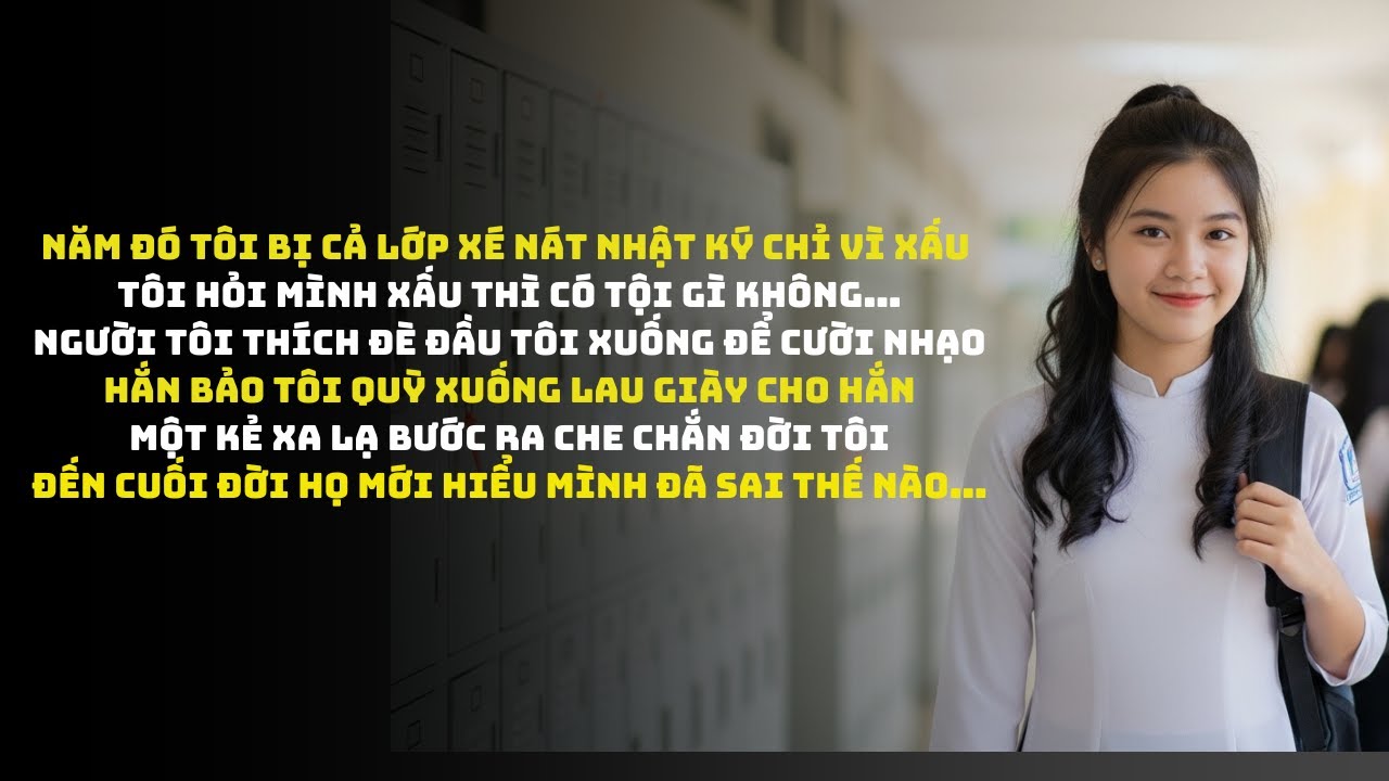 Cả Lớp Cười Nhạo Tôi Vì Xấu Nhưng 10 Năm Sau Kẻ Chà Đạp Tôi Phải Quỳ Trả Giá Cay Đắng