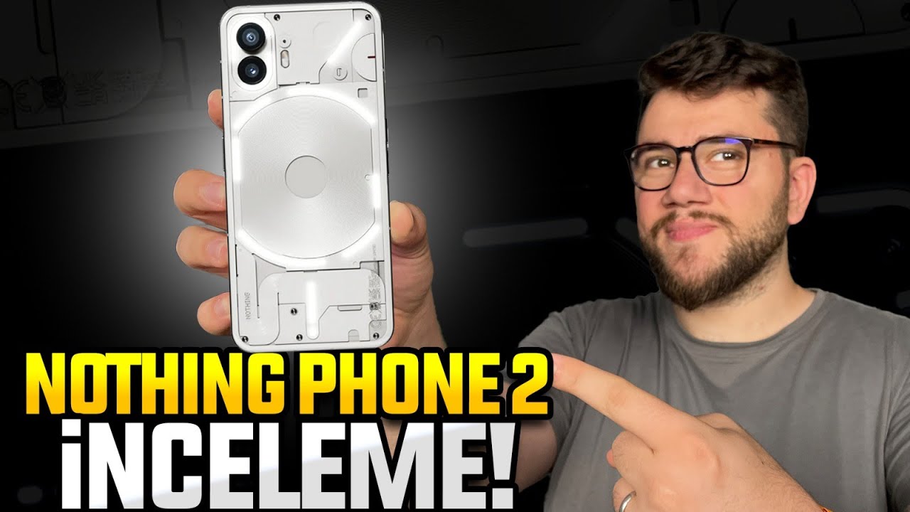 Nothing Phone 2 inceleme! - 36.000 TL'ye değer mi?