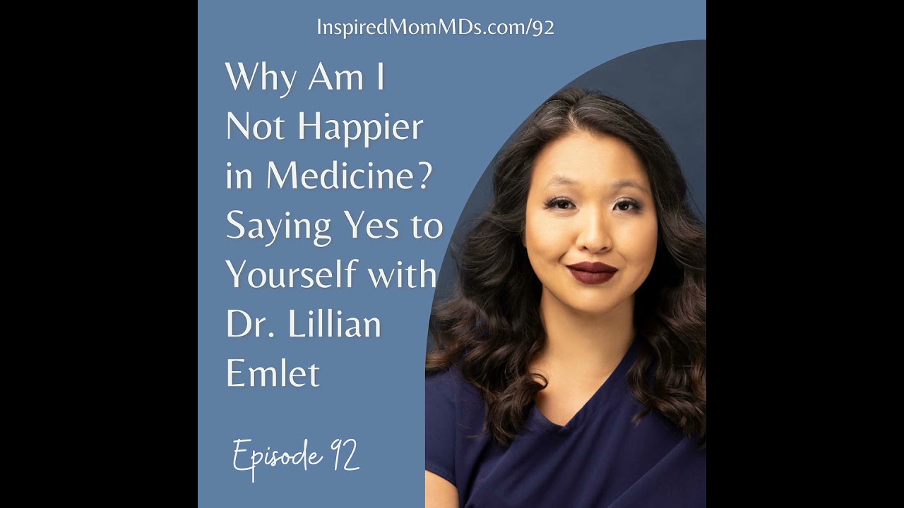 92: Why Am I Not Happier in Medicine? Saying Yes to Yourself with Dr. Lillian Emlet