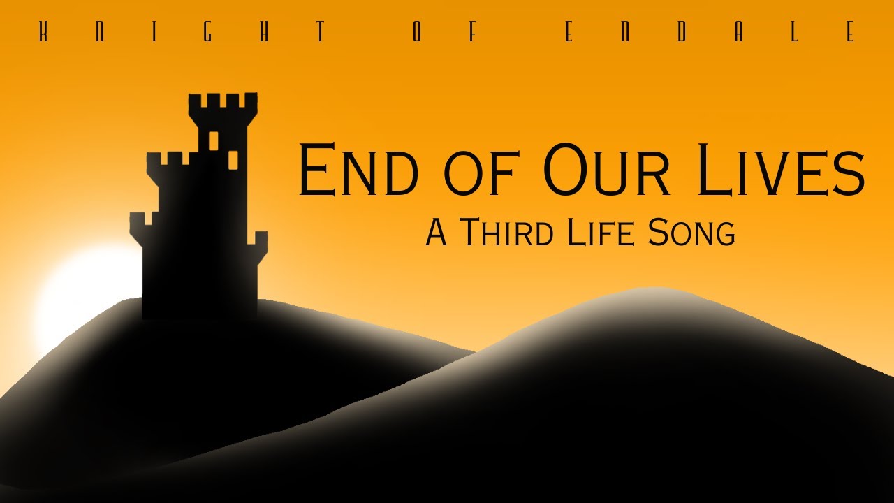 End of Our Lives - A Third Life Song