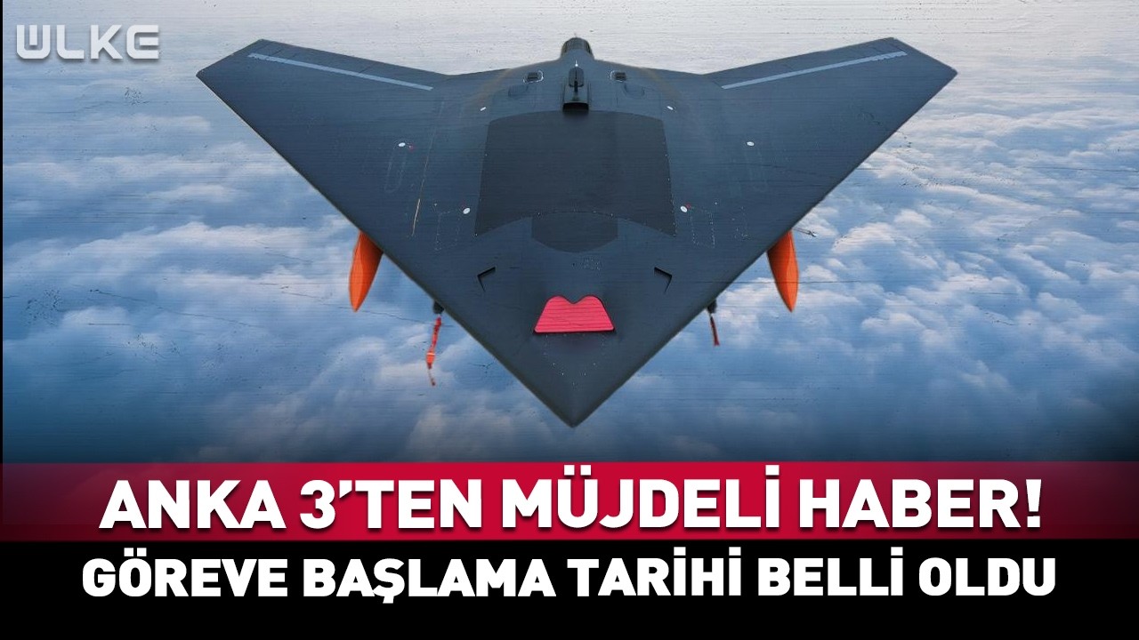 ANKA III'ten Müjdeli Haber! Göreve Başlama Tarihi Belli Oldu