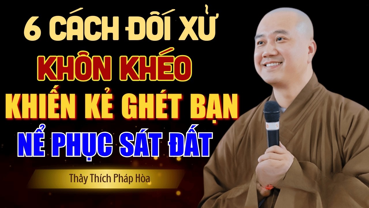 Học Cách Ứng Xử Khôn Khéo, Đi Đâu Cũng Được Quý | Thầy Thích Pháp Hòa mới nhất