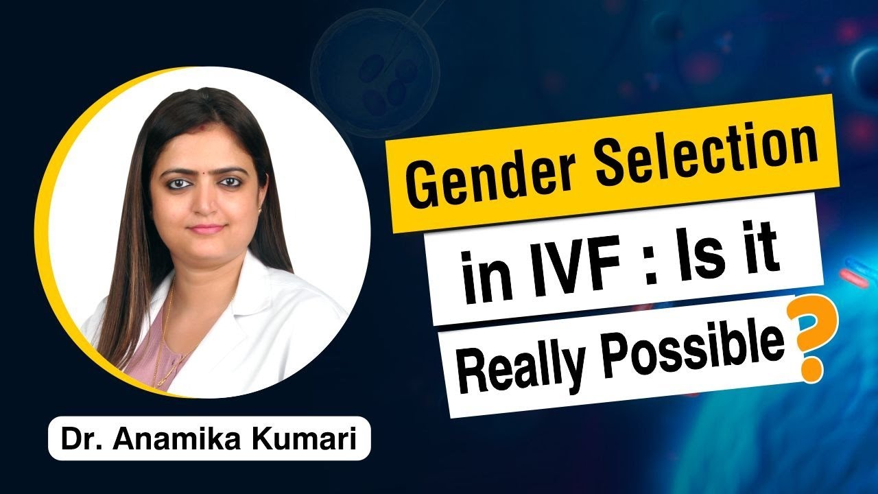 Can we select the gender of the baby in IVF - Dr. Anamika