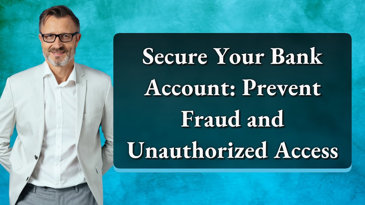Secure Your Bank Account: Prevent Fraud and Unauthorized Access