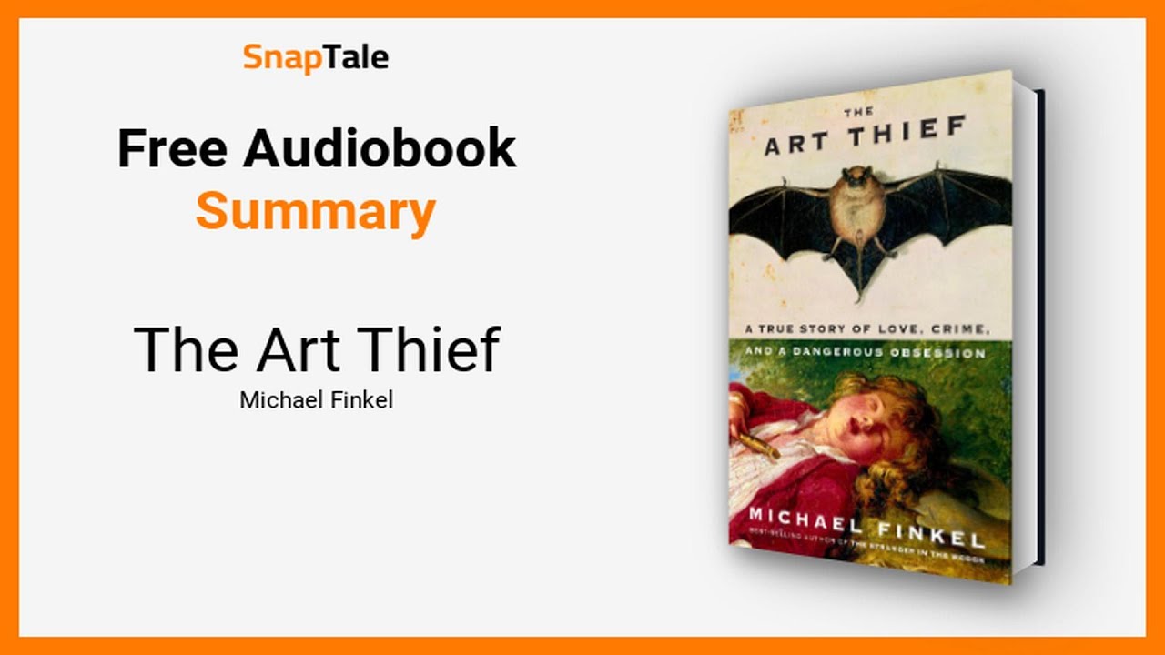 The Art Thief by Michael Finkel: 13 Minute Summary