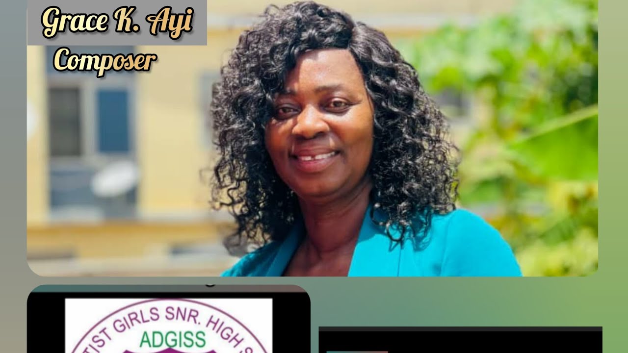 ADVENTIST GIRLS SENIOR HIGH SCHOOL (ADGISS) ANTHEM _ Grace K. Ayi - Composer