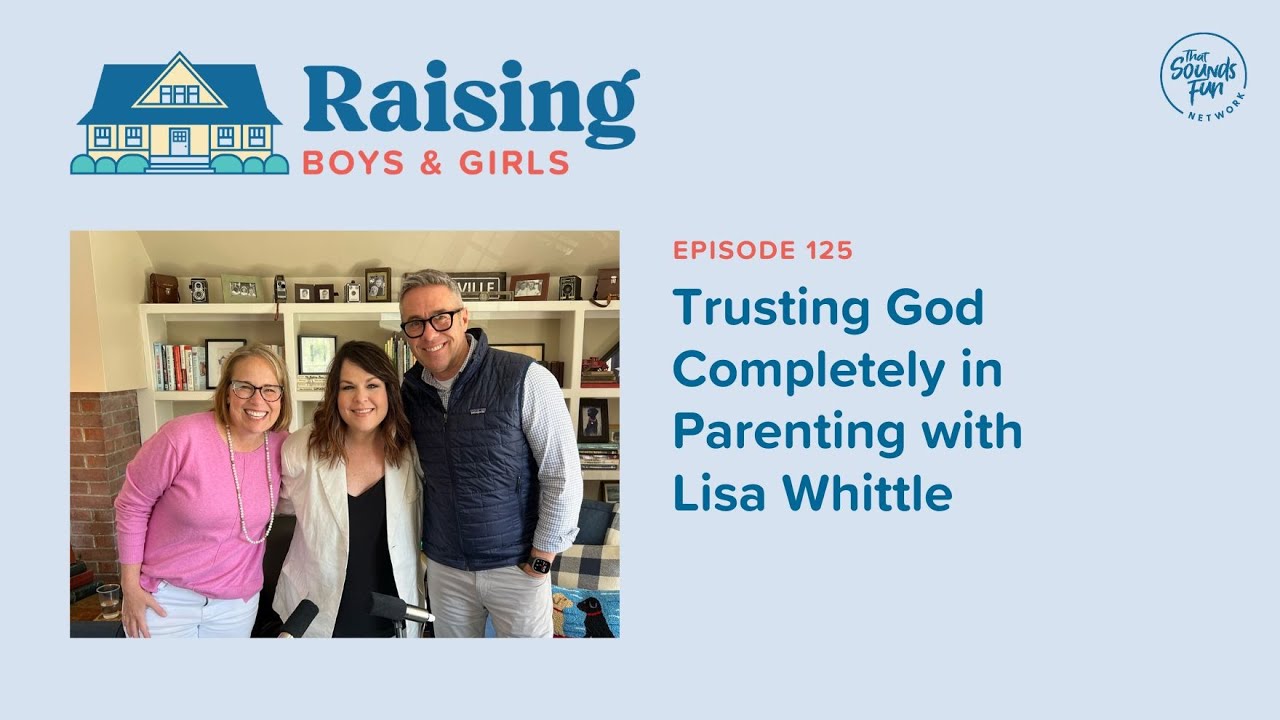 Episode 125: Trusting God Completely in Parenting with Lisa Whittle