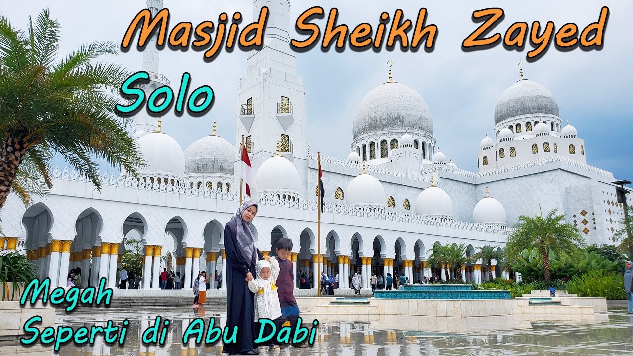 Masjid Sheikh Zayed Solo Wisata Religi Sambil Melihat Kemegahan Masjid Raya Solo