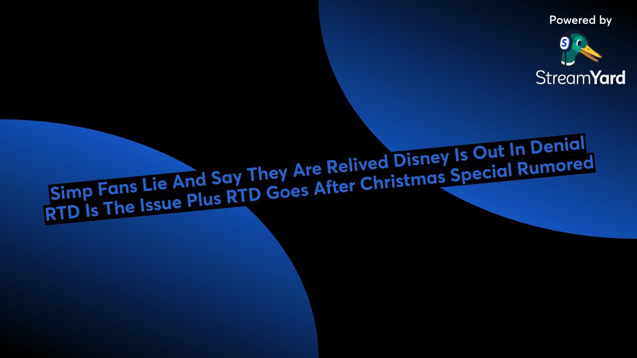 Simp Fans Blame Disney In Denial RTD Is The Issue Plus RTD Goes After Christmas Special Rumored