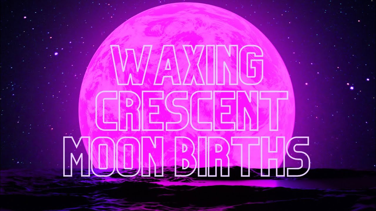 BORN ON A WAXING CRESCENT MOON PHASE 🌒
