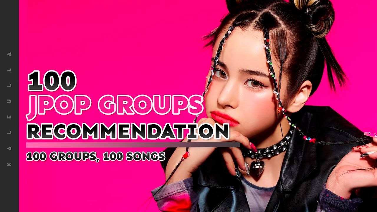 100 jpop groups & songs you should know || 100 groups, 100 songs
