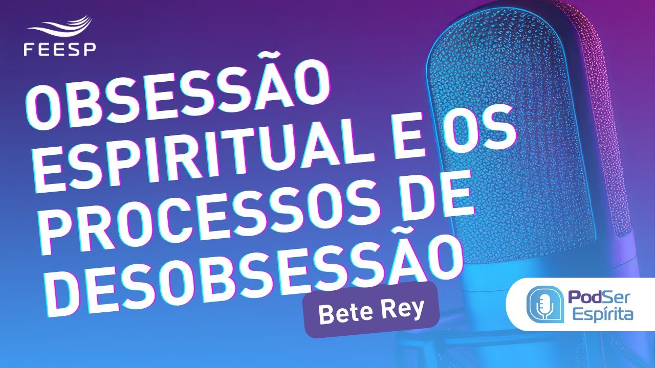 OBSESSÃO ESPIRITUAL E OS PROCESSOS DE DESOBSESSÃO