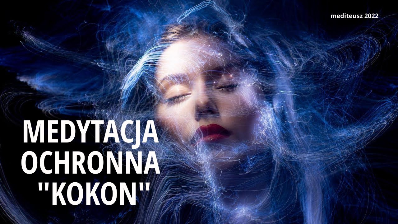 MEDYTACJA OCHRONNA KOKON / OCHRONA PRZED WAMPIRAMI ENERGETYCZNYMI / KOKON ENERGETYCZNY / MEDYTACJA /