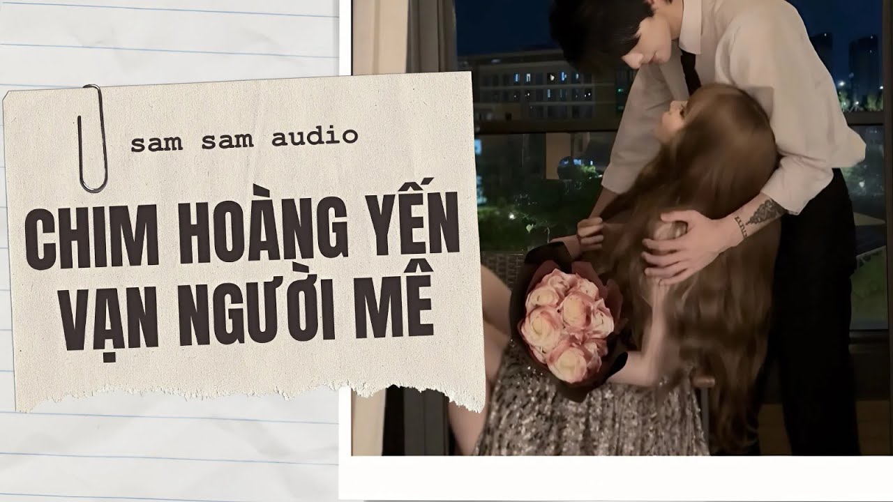[Truyện Audio] Chim Hoàng Yến Vạn Người Mê Full | Sam sam audio