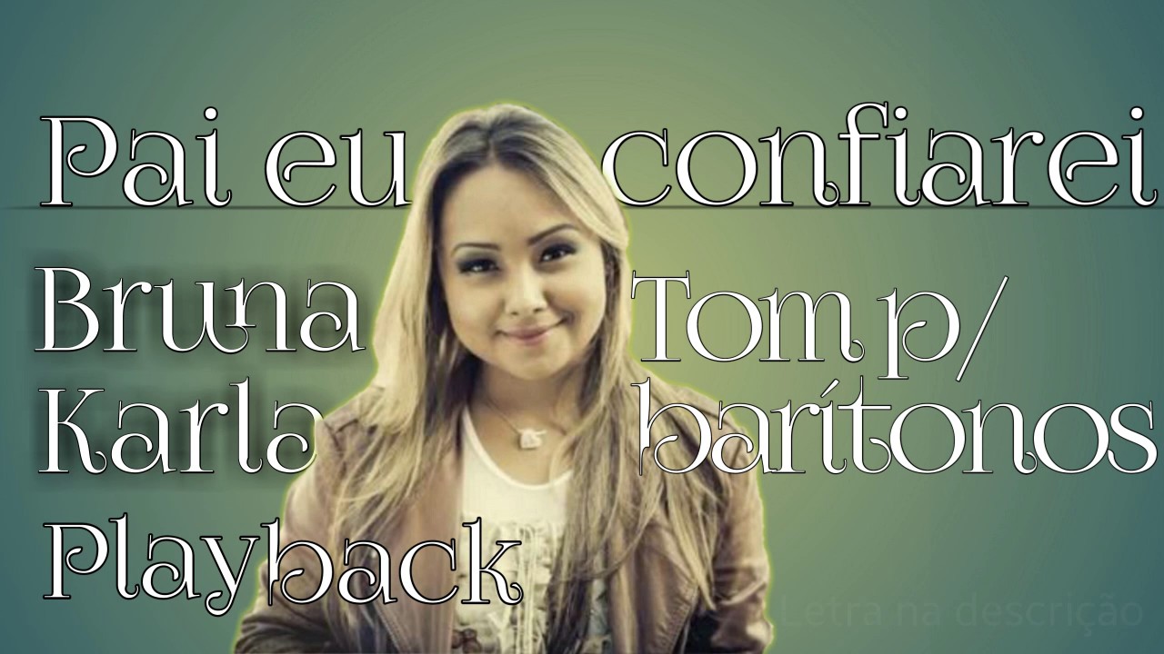 Pai eu confiarem Bruna Karla playback tom p/ baritonos