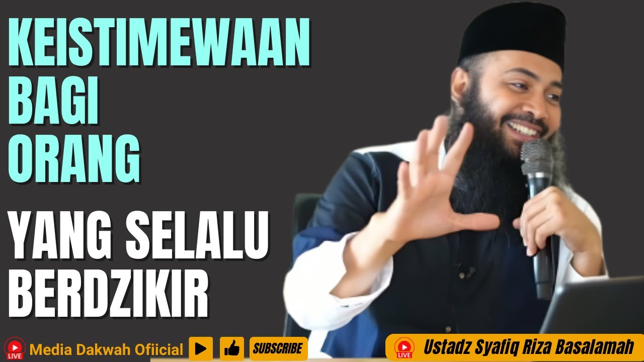 KEISTIMEWAAN ORANG YANG SELALU BERDZIKIR - Ustadz Syafiq Riza Basalamah