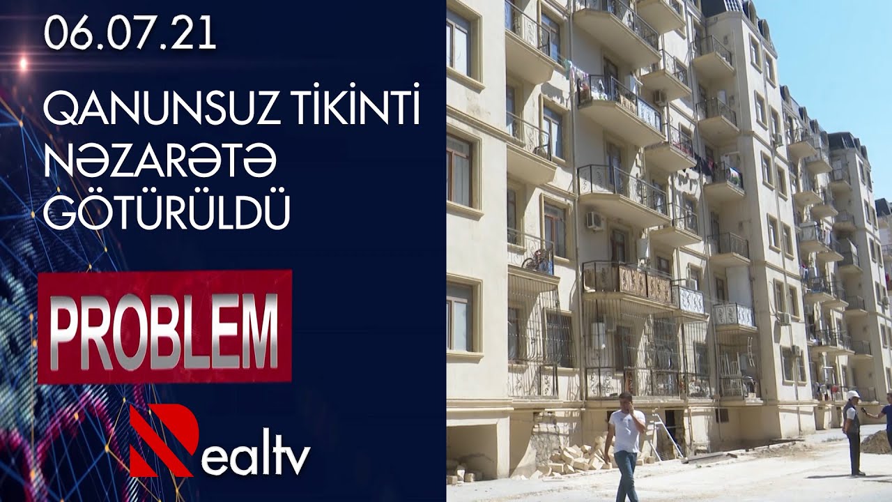 Problem: Qanunsuz tikinti nəzarətə götürüldü - 06.07.2021